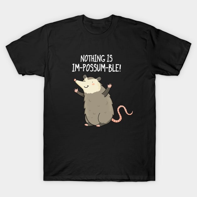 Nothing Is Impossumble Cute Positive Possum Pun T-Shirt by punnybone